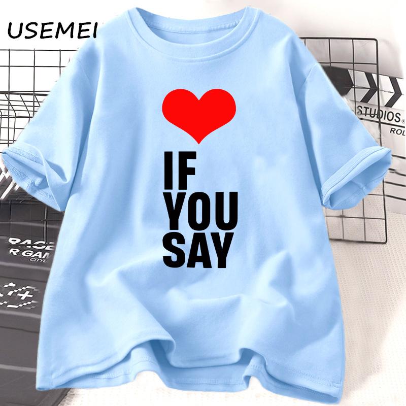 

Love If You Say Kpop Tshirt Women Men Summer Round Neck Cotton Short Sleeve Tshirt Unisex Korean Fashion Graphic Tee Streetwear 4XL