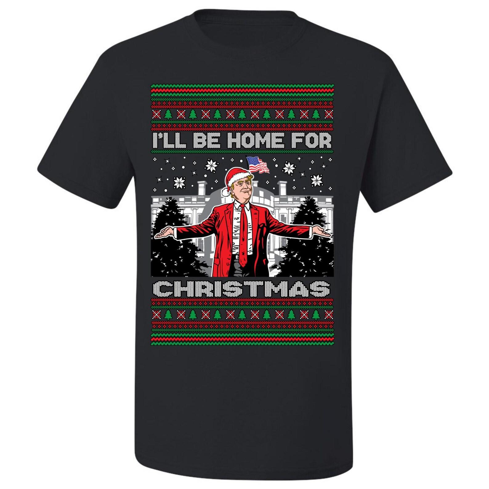 Ugly Christmas T-Shirt Donald Trump I ll Be Home For Christmas Tee Shirt 3XL