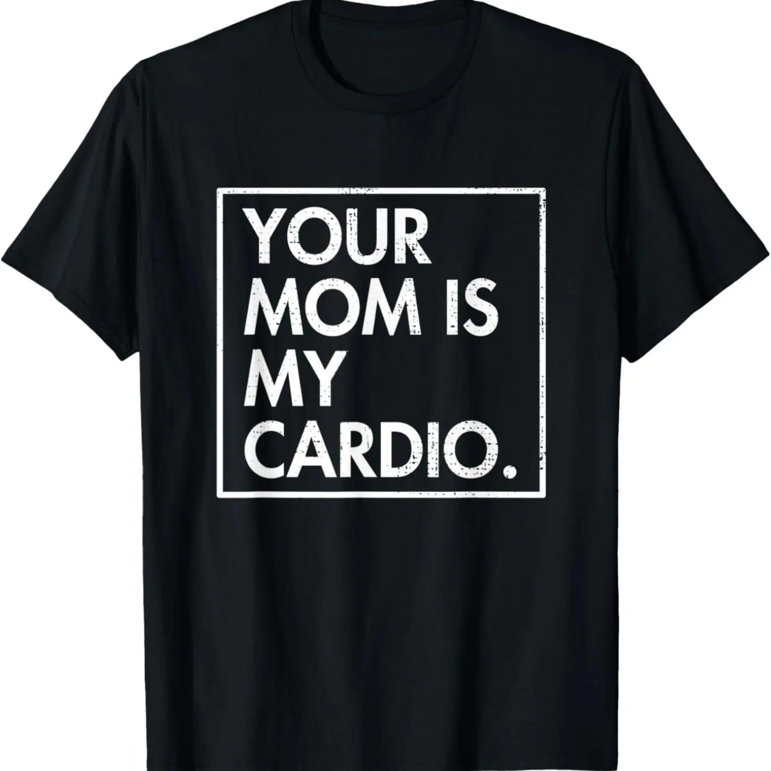 Your Mom _ Is My Cardio _ Funny Dad Sarcastic Quotes T-Shirt S чёрный