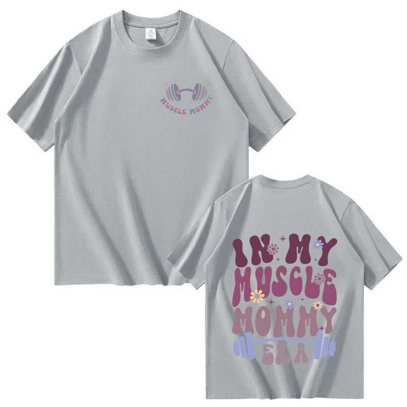 In My Muscle Mommy Era Men Women Tshirts Funny Gifts for Gym Lovers Casual Tee Hip Hop Graphic Aesthetic Cotton T Shirts Unisex