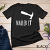 Nailed It Hammer And Nail T-Shirt - Woodworking Carpentry Unisex T-shirt