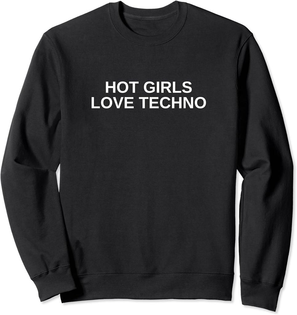 Hot Girls Love Techno EDM House DJ Rave Novelty Gift Unisex Crewneck Sweatshirt