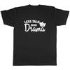 Less Talk More Drama Mens Unisex T-Shirt Tee