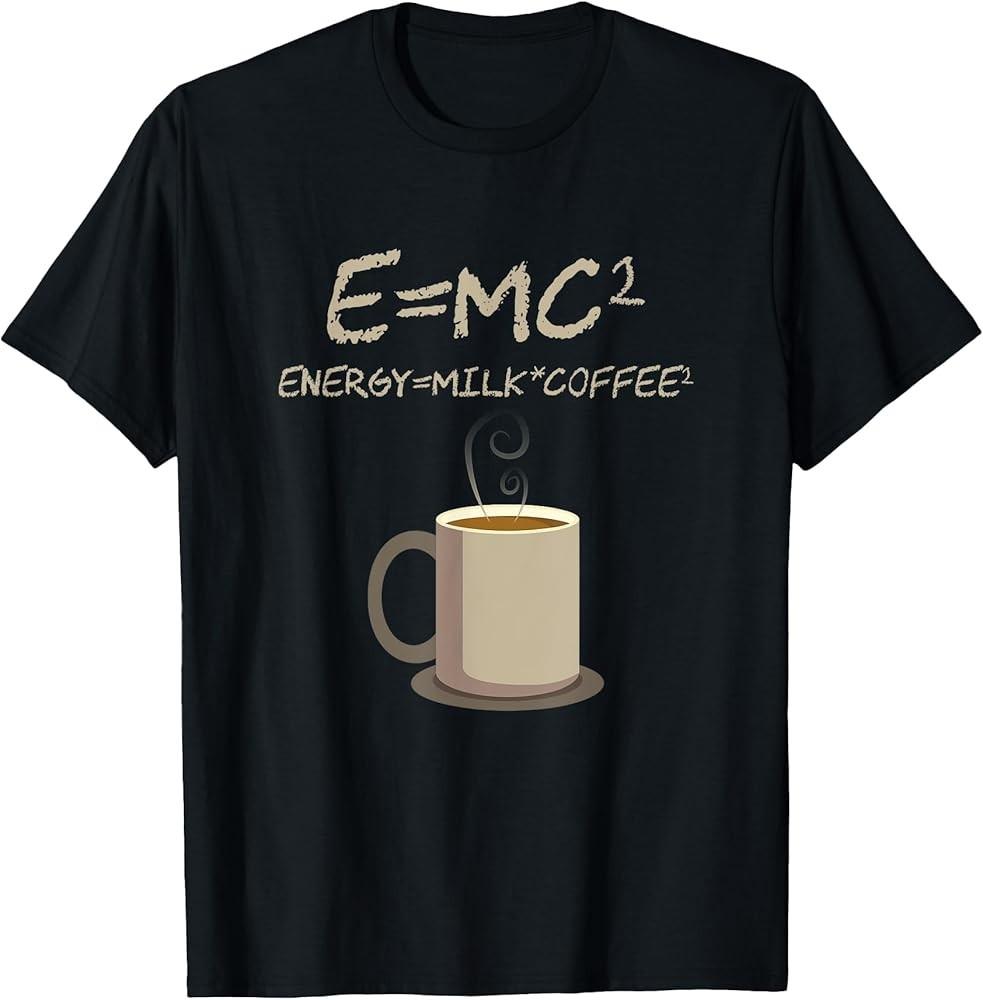 E=MC2 Funny Science Coffee Energy Milk Coffee Gift T-Shirt Unisex T-Shirt L