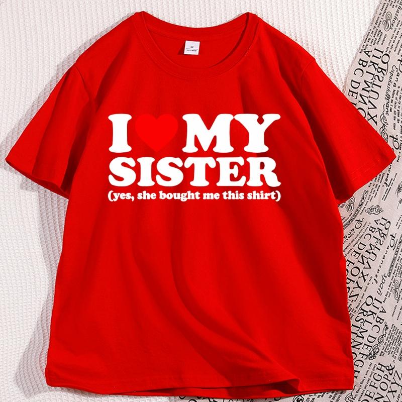 I Love My Sister TShirt Men Women Causal Cotton Short Sleeve Round Neck Tshirt for Men Women Trending Cotton Short Sleeve Tees