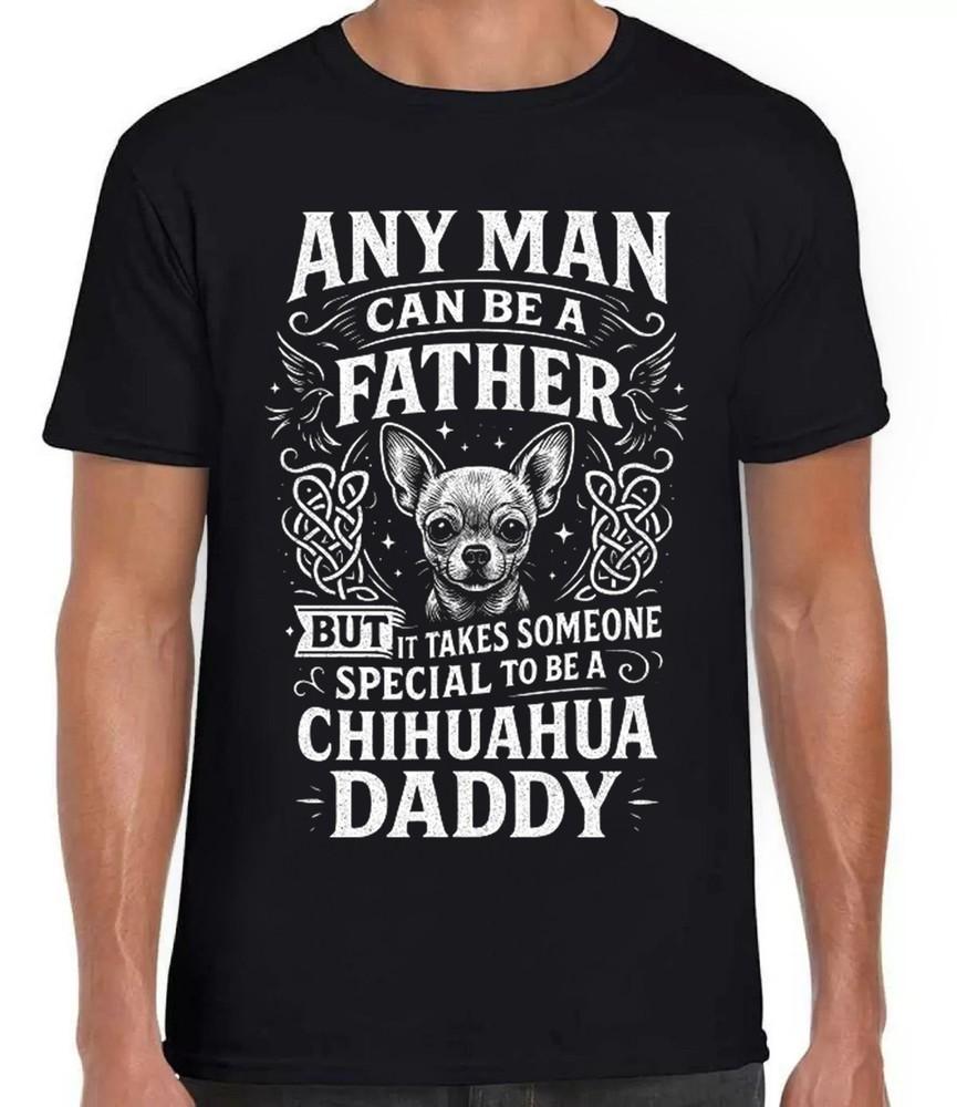 

Chihuahua Daddy Father s Day Father Dog Animal Funny Black Gift Tee T Shirt 443 4XL