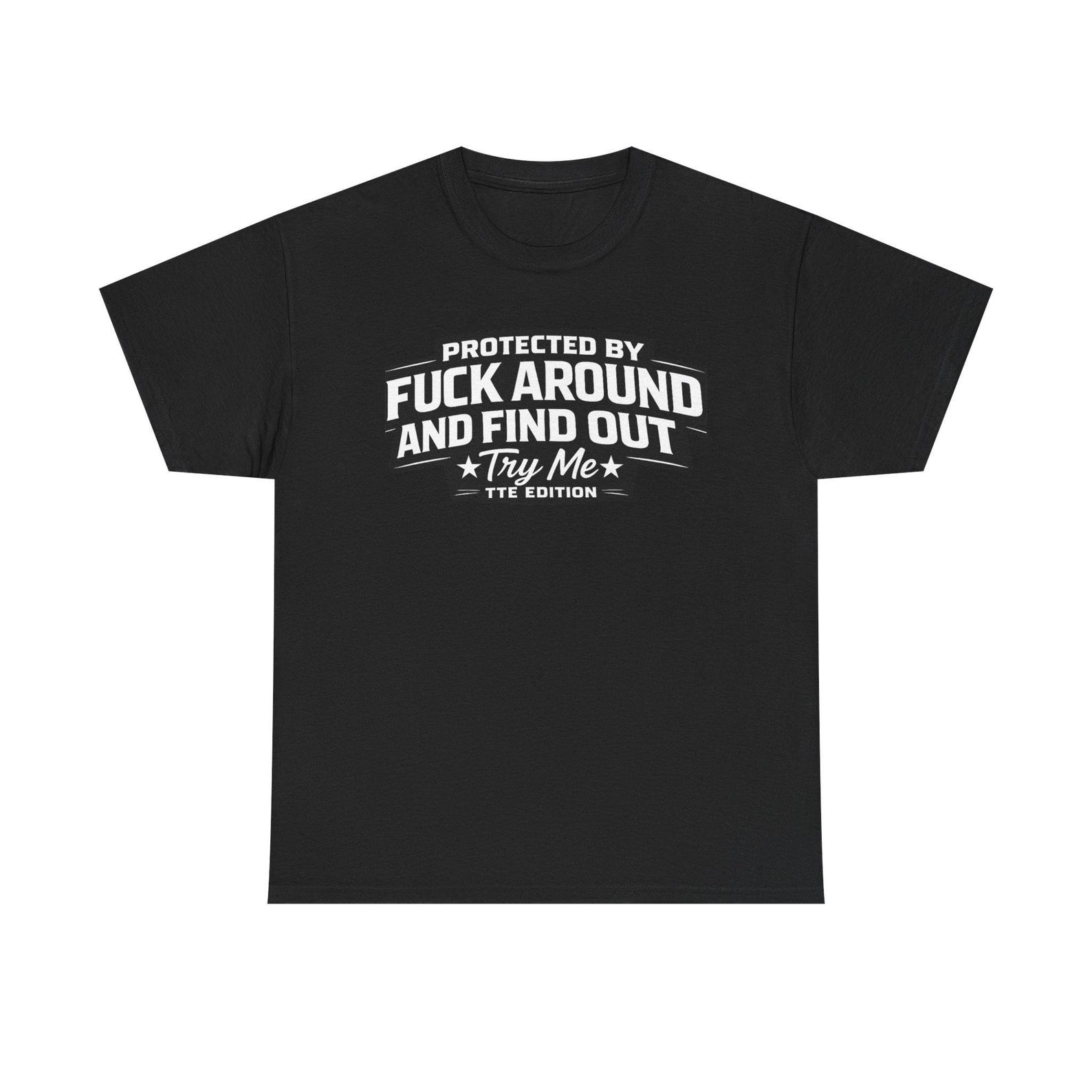 Protected By Fuck Around And Find Out Tee | Graphic Phrase Shirt XL