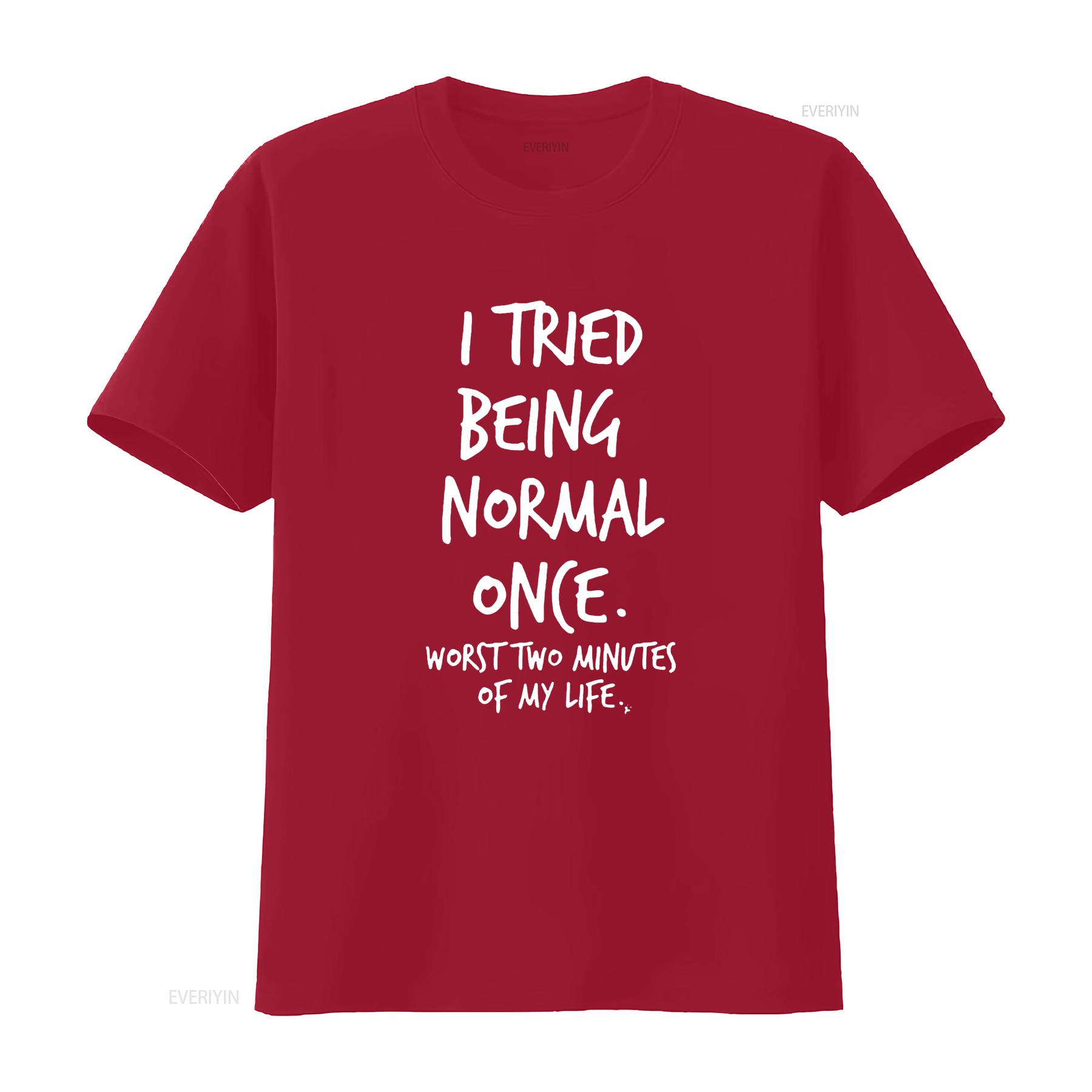 I Tried Being Normal Once Worst Two Minutes Of My Life Funny T Shirt vintage Washed Versatile streetwear Unisex Soft S