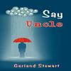Say Uncle by Garland Stewart Paperback Book 9781440149917