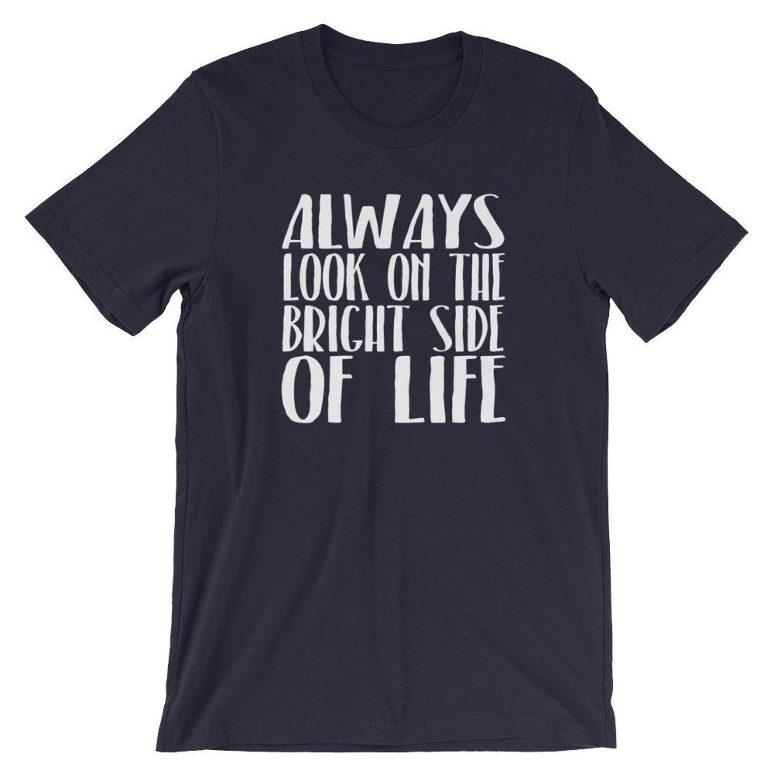 Always Look On The Bright Side Of Life - Unisex T-Shirt S