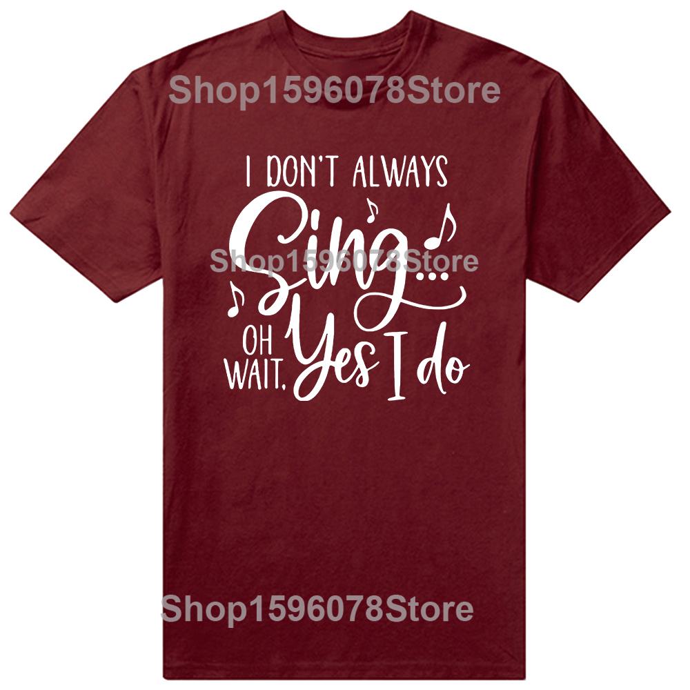 I Don't Always Sing Oh Wait Yes I Do Funny Singer Musical Birthday Gifts Mens Clothing Fashion Casual Loose Oversized T Shirt