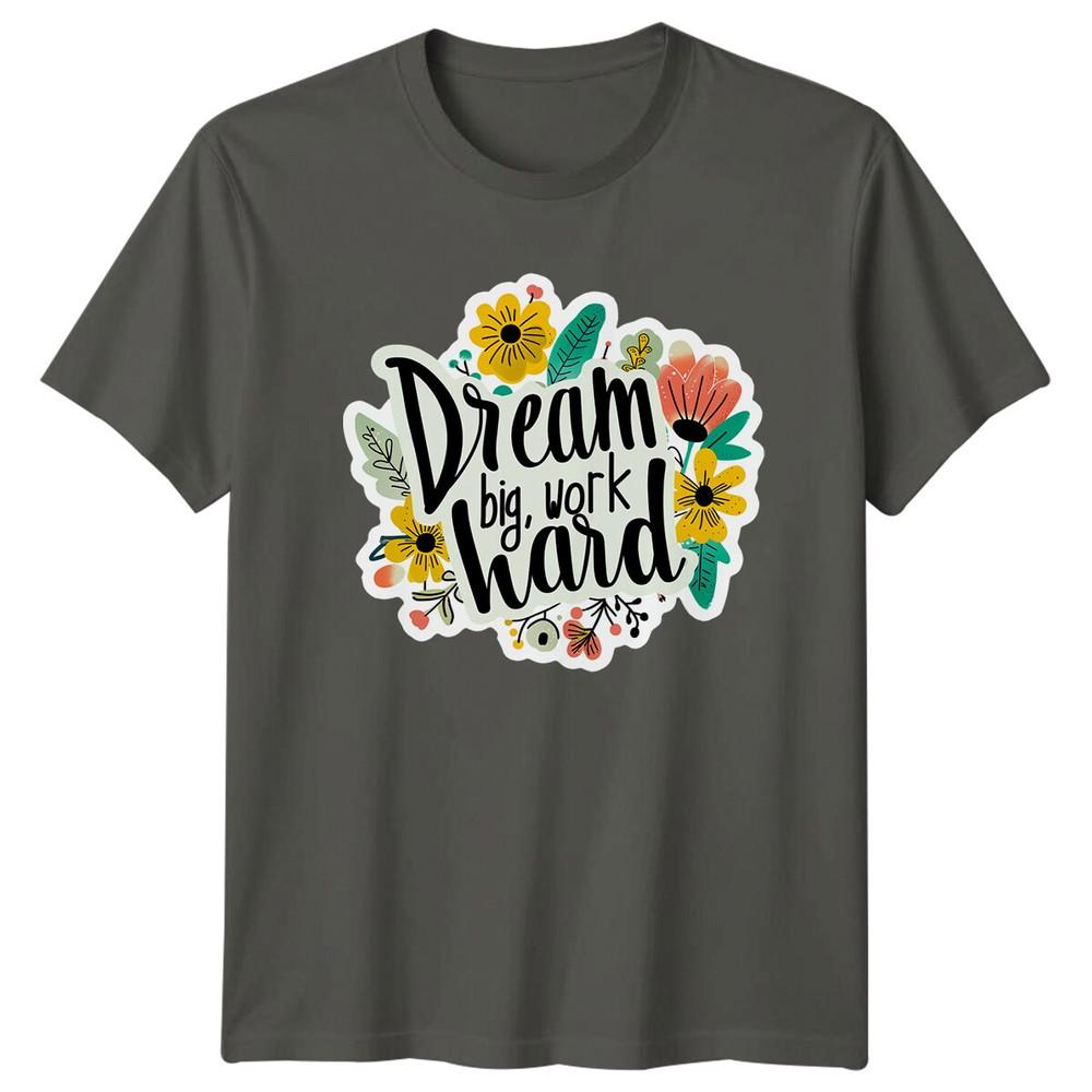 Dream Big Work Hard Motivational Quote Inspirational Graphic Unisex Tee S