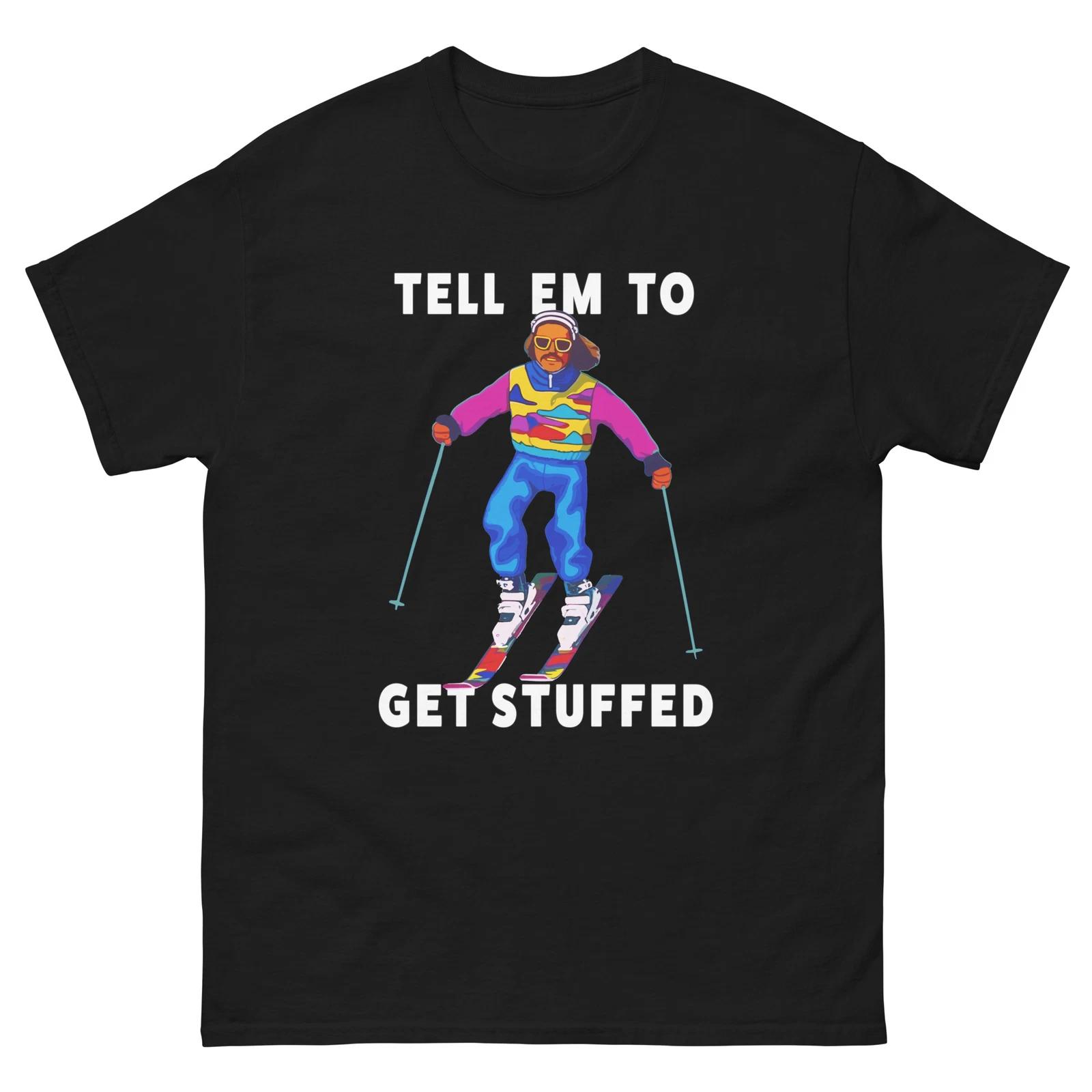 Tell Em To Get Stuffed Skier Unisex classic tee 4XL