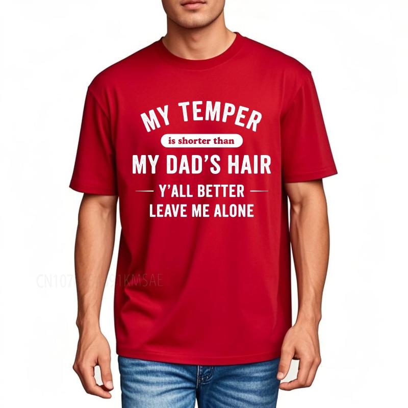 Daily Wear summer For men t shirt My Temper Is Shorter Than My Dads Hair Yall Better Leave Me Alone Short Sleeve New Arrived S
