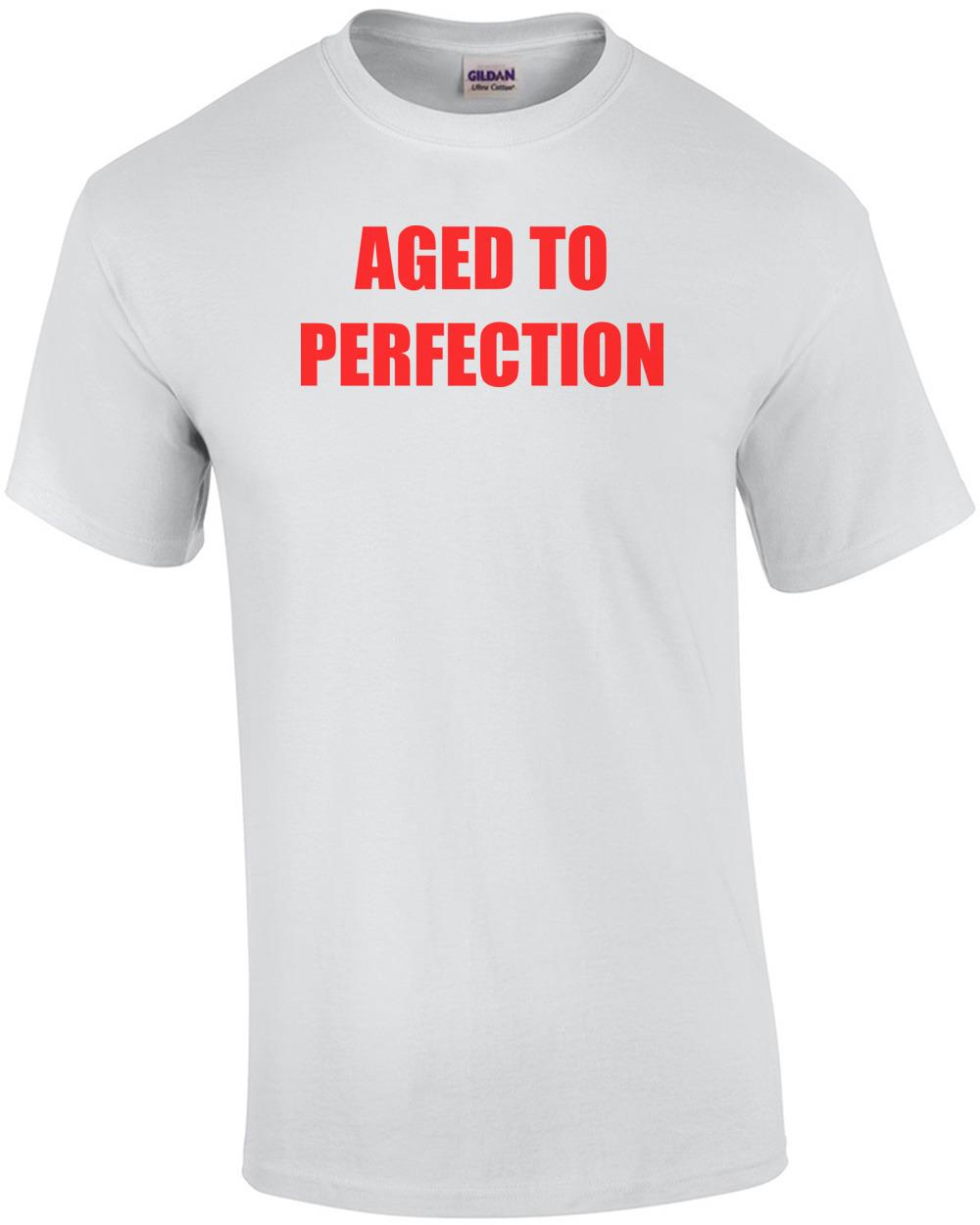 AGED TO PERFECTION - Happy Birthday Shirt Unisex T-Shirt XXXXL
