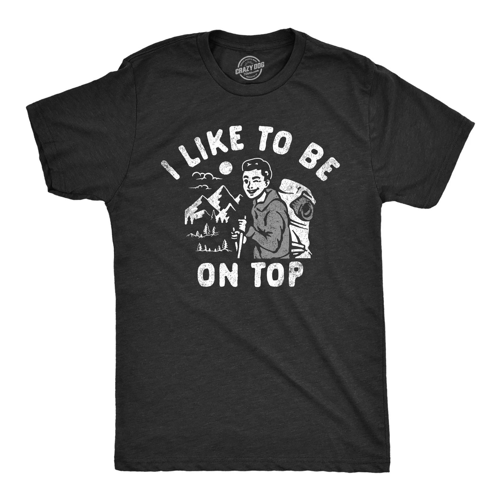 Mens I Like to Be On Top T Shirt Funny Mountain Climbing Hiking Lovers Joke Tee XXL