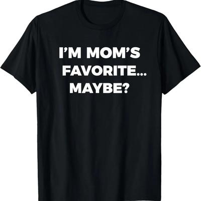 I'm Mom's Favorite Child Sarcastic Funny Dad Favorite T-Shirt
