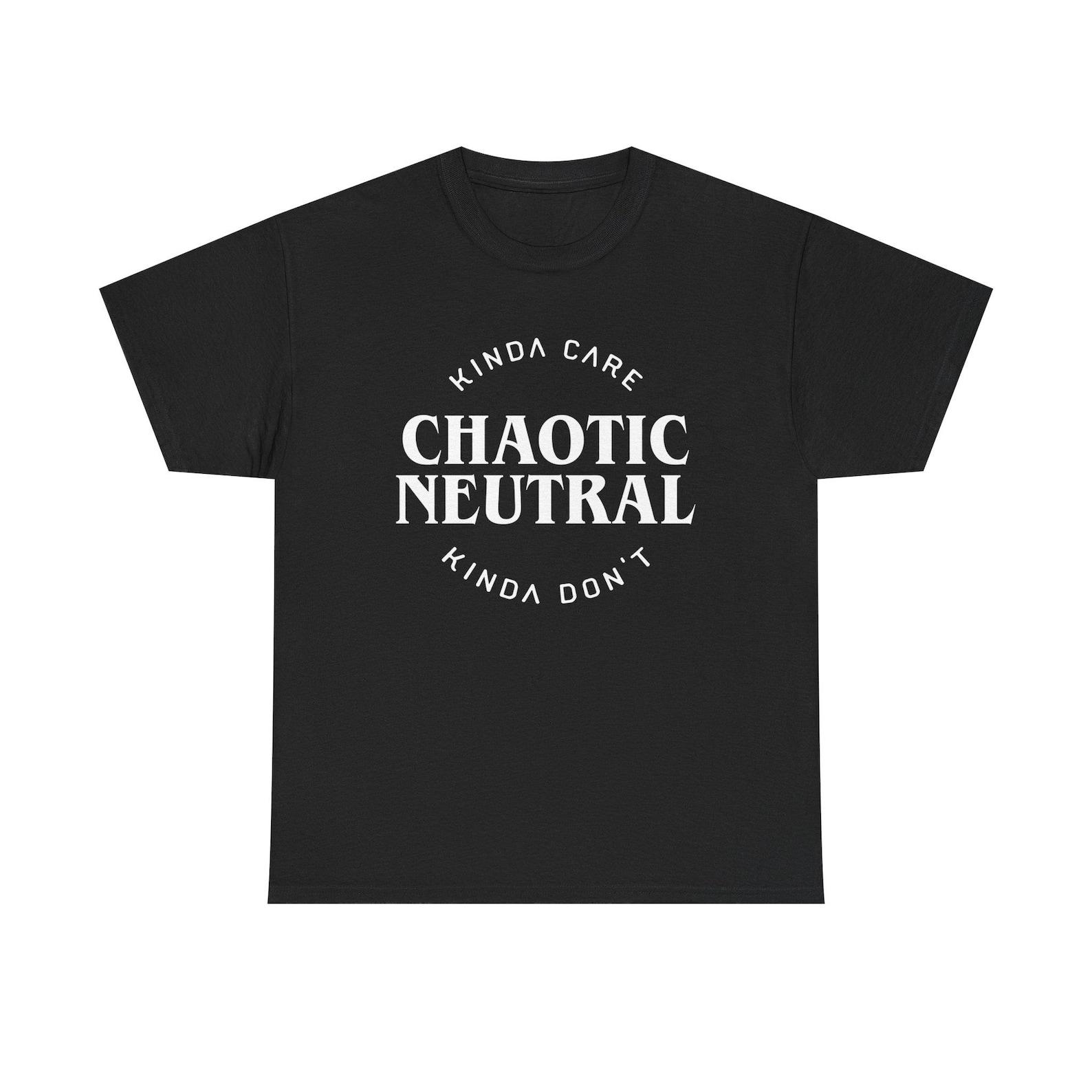 Chaotic Neutral T-Shirt: Kinda Care Kinda Don t Funny Slogan Tee L