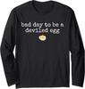 Thanksgiving Dinner Bad Day To Be a Deviled Egg Long Sleeve T-Shirt