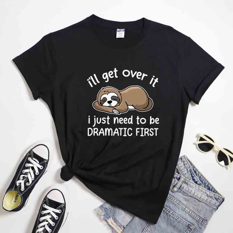 Ill Get Over It I Just Need To Be Dramatic First TShirt Sarcastic Lazy Sloth Sleeping Tees Tops Cute Nap Queen Cartoon Tshirt