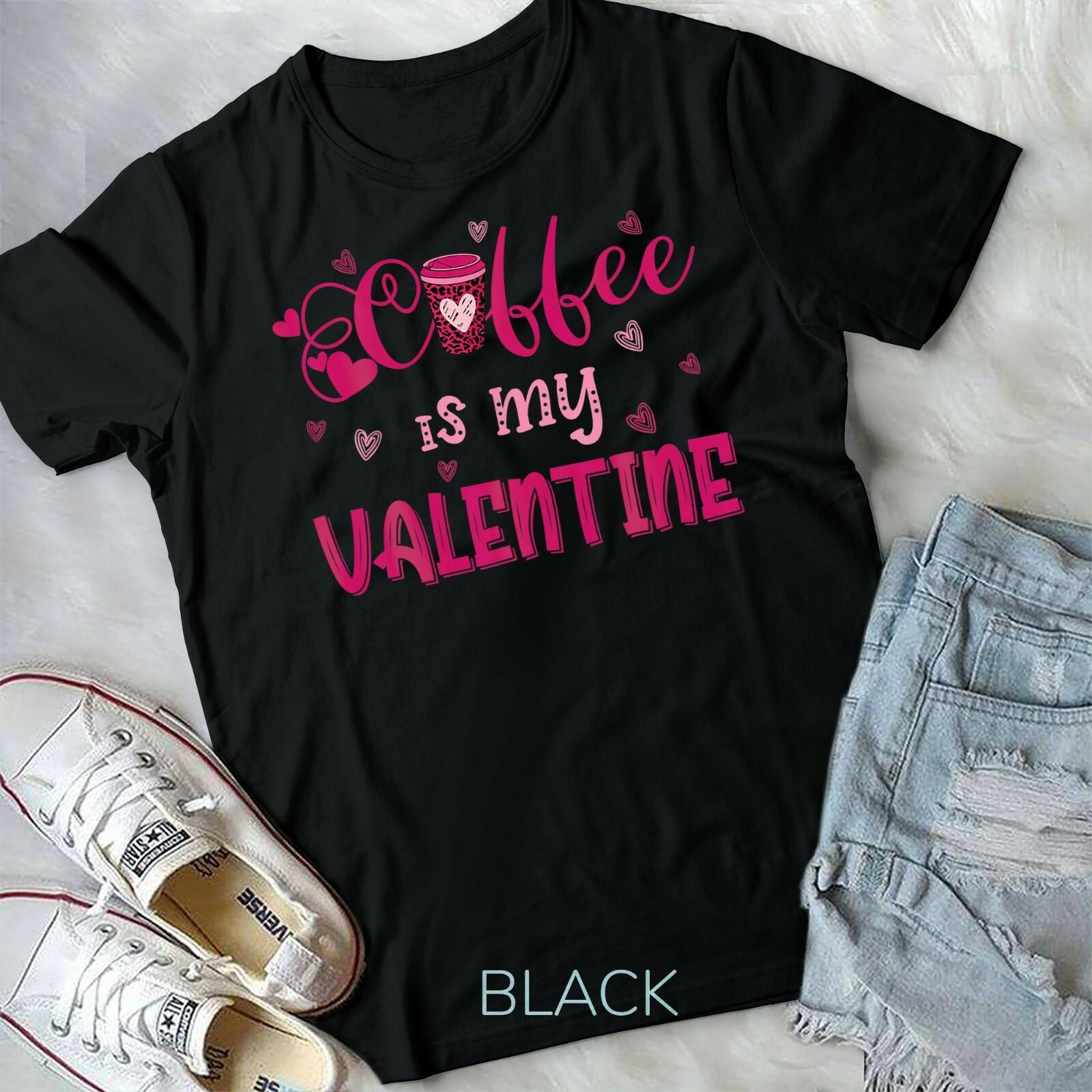 Coffee Is My Valentine T-shirt Unisex T-shirt S