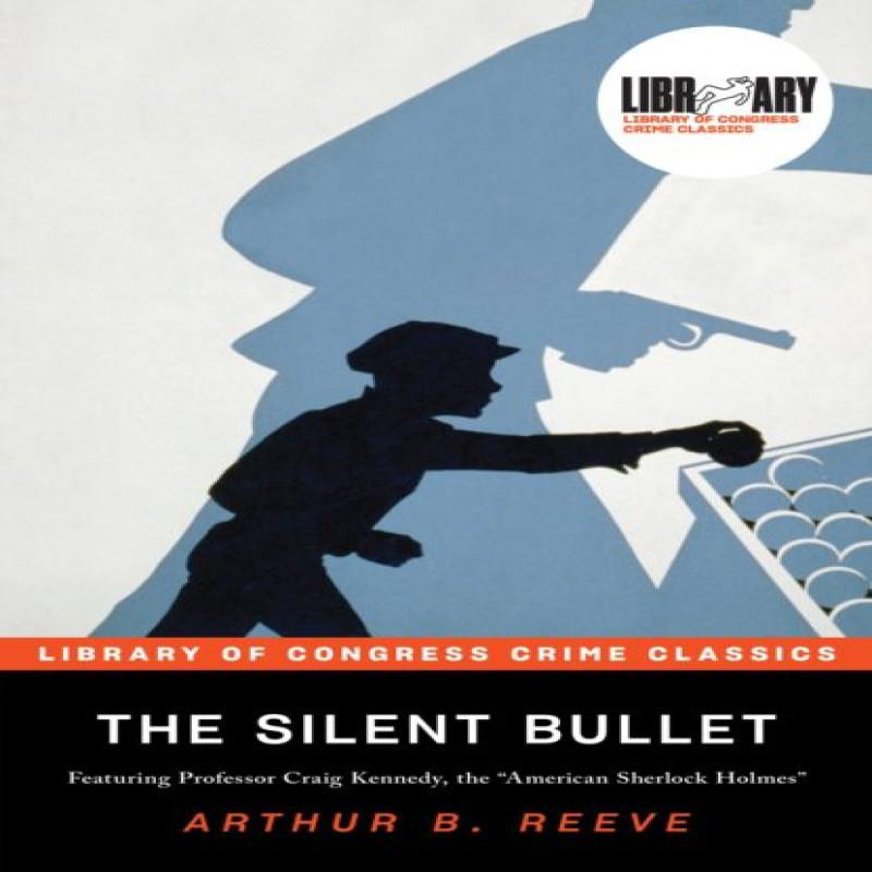 The Silent Bullet by Arthur B. Reeve Paperback Book 9781464215001