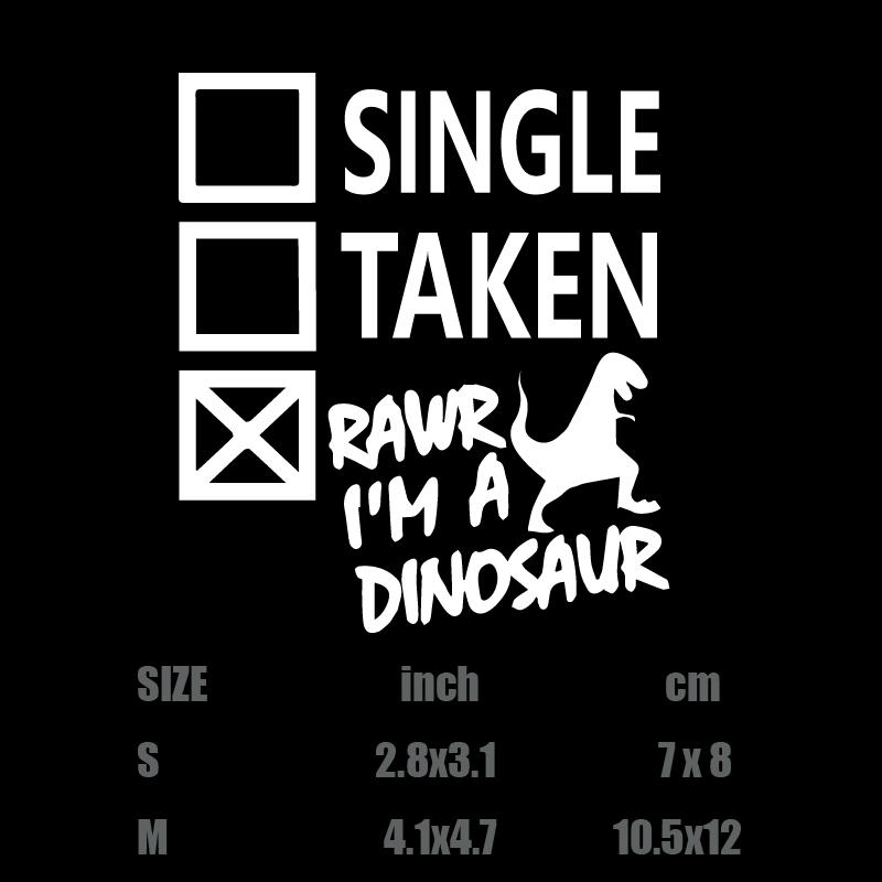 "Single. Taken. RAWR I'm A Dinosaur! "sticker,creative&funny decal,High Quality And Durable Automobiles Exterior Accessories