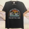 Vintage Summer Unisex tshirt The Older I Get The Better I Was Short Sleeve Breathable Crew Neck Tshirt Relaxed Fit Tshirt