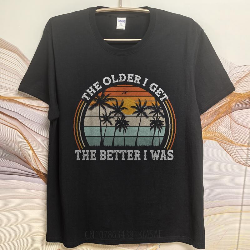 Vintage Summer Unisex tshirt The Older I Get The Better I Was Short Sleeve Breathable Crew Neck Tshirt Relaxed Fit Tshirt