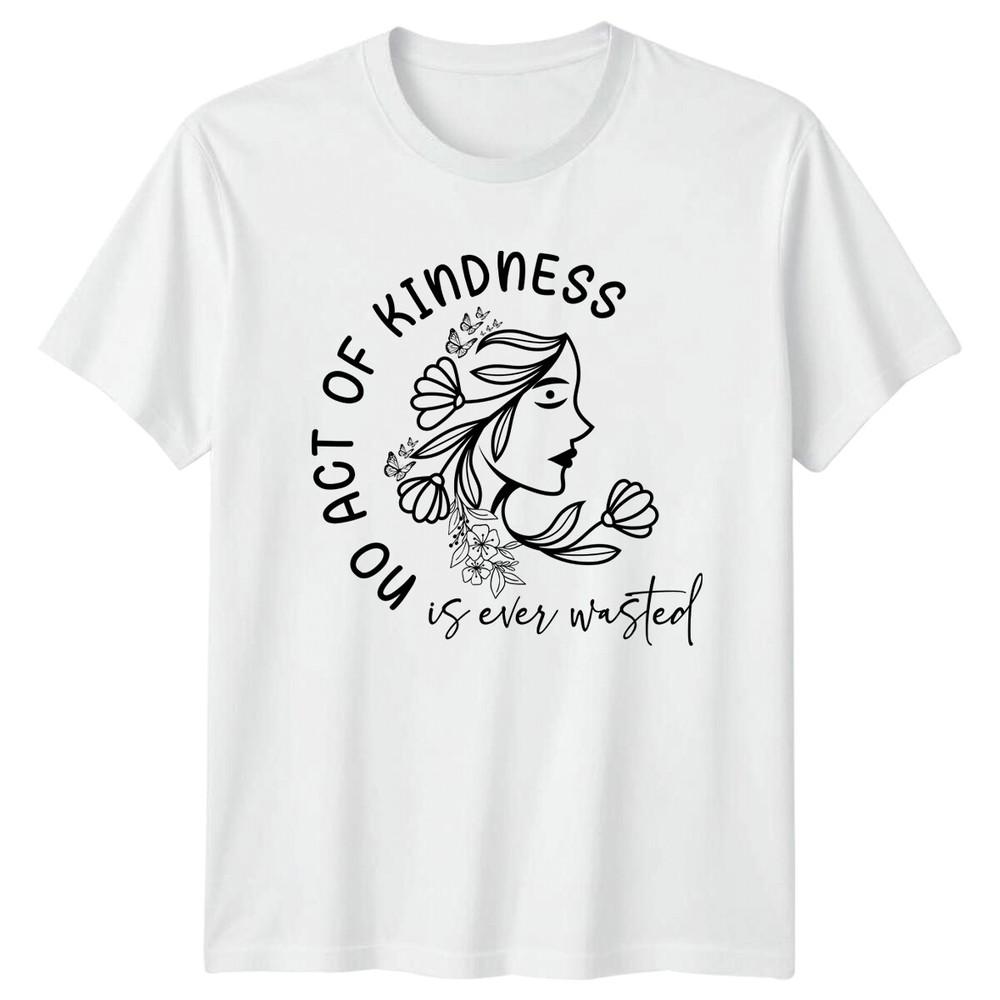 Act Of Kindness Is Ever Wasted Floral Lady Nature TShirt S