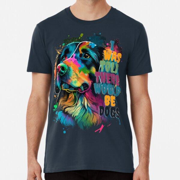 

funny dog, I was Told There Would Be Dog Pre S to 5XL Made in the AU/USA T-Shirt 2XL