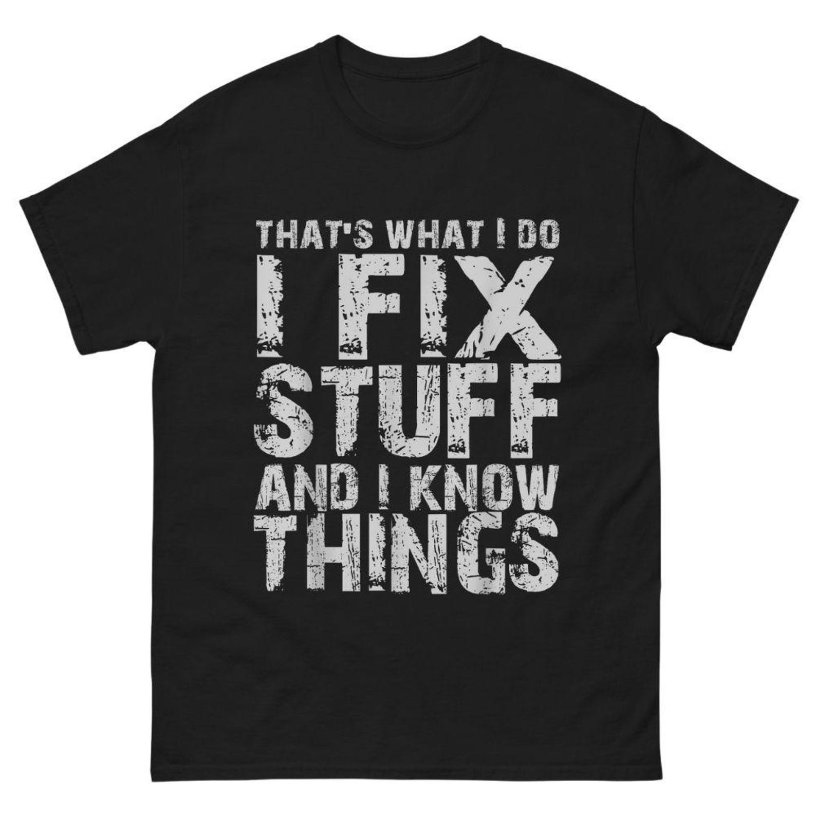 I Fix Stuff and I Know Things T-Shirt – Funny Handyman & DIY Enthusiast Graphic Tee L
