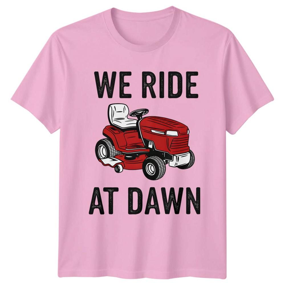 We Ride At Dawn TShirt Riding Mower Lawn Care Fathers Day
