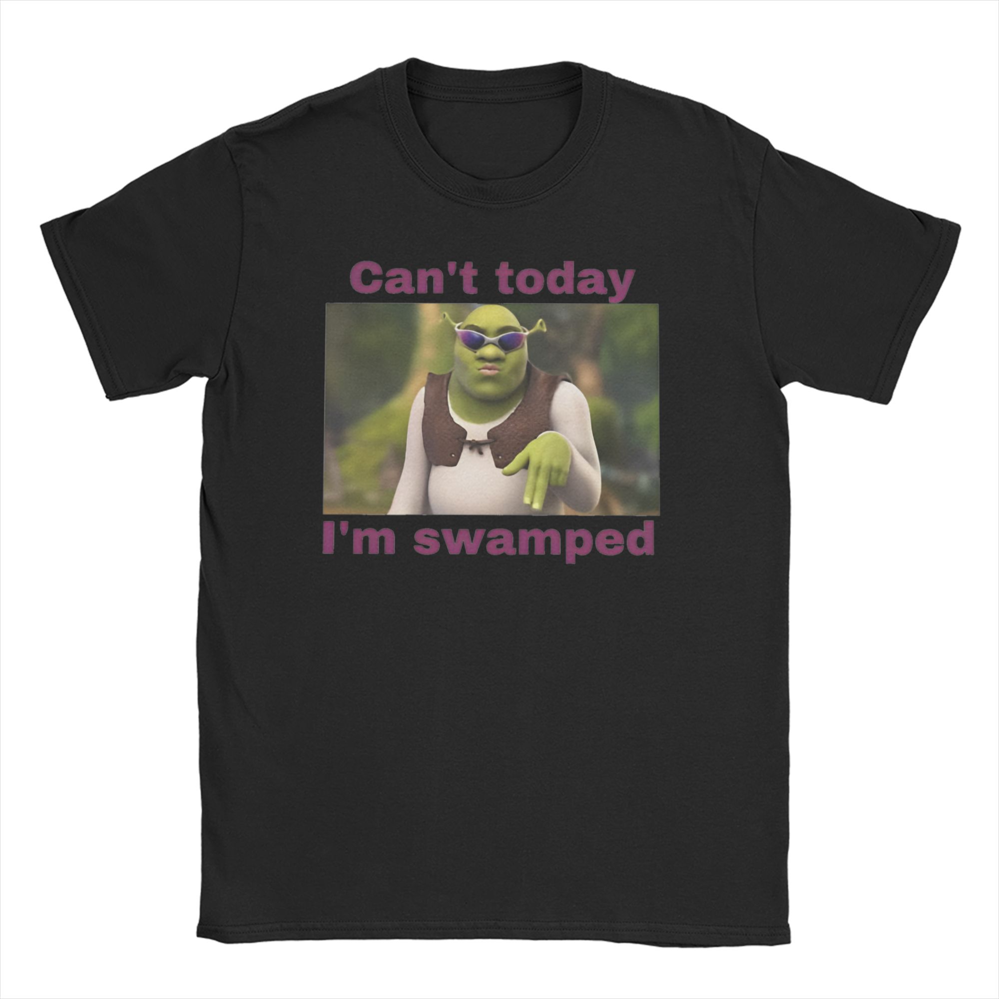 

Cant Today Im Swamped SShreks for Unisex Women T Shirts Fashion Tees Short Sleeve O Neck TShirt Pure Cotton Birthday Gift Tops S