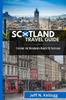 The Scotland Travel Guide : Explore the Untouched Beauty Of Scotland Book
