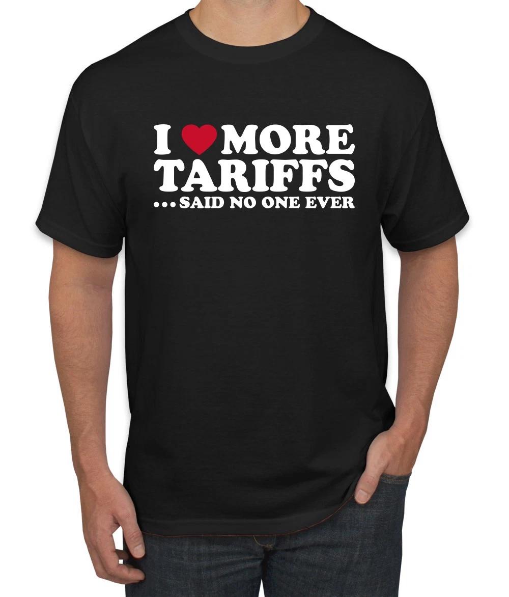 I Love More Tariffs, Said No One Ever Men s T- Shirt 2XL