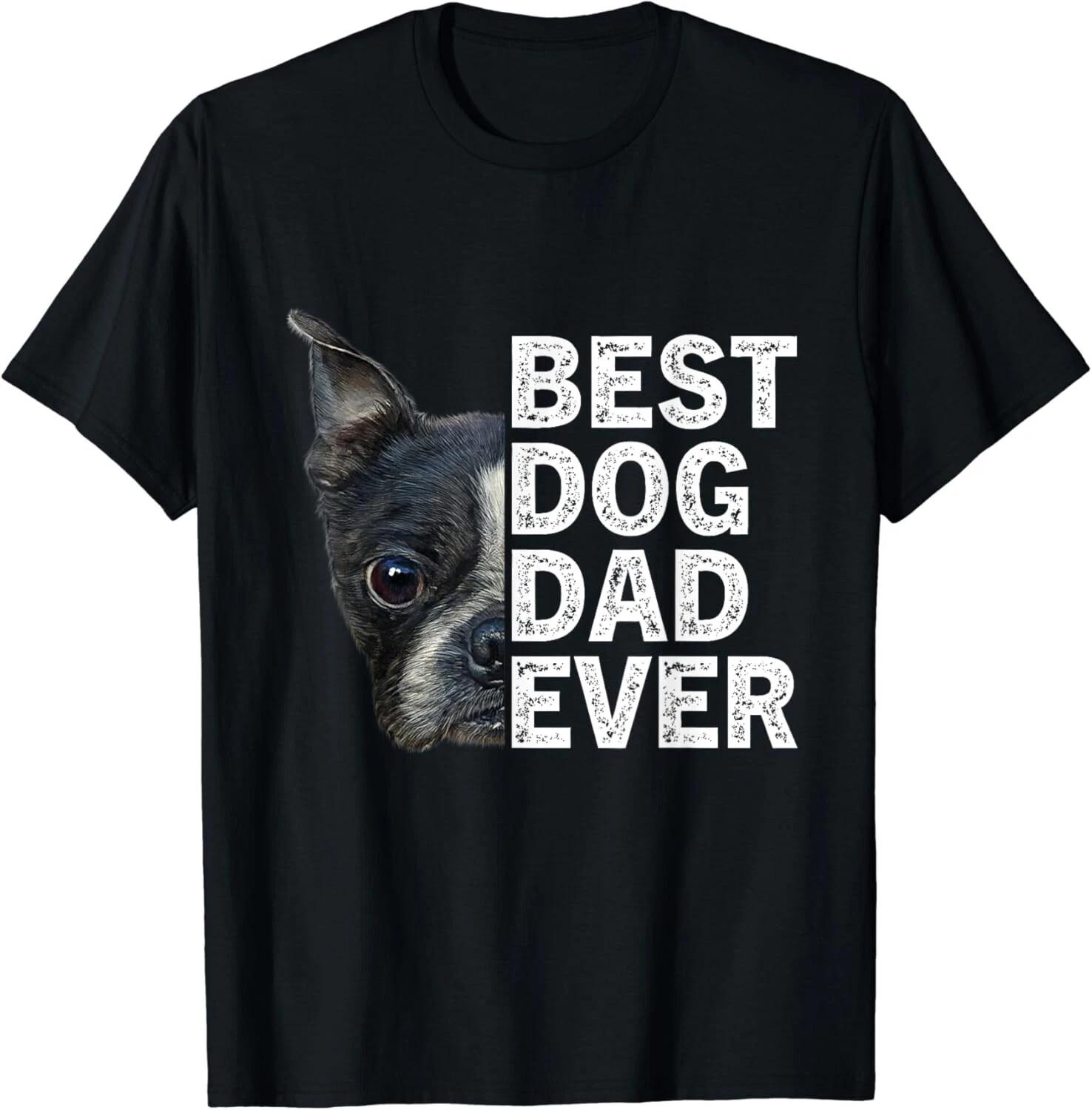 Best Dog Dad Ever Funny Boston Terrier Dog Lover For Dad Gift Unisex T-Shirt 3XL