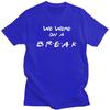 Individuelles Friends Lustiger Spruch TV-Serie T-Shirt Herren Kurzarm Wir Hatten Eine Pause T-Shirt Lässiges T-Shirt Reine Baumwolle Übergroßes T-Shirt