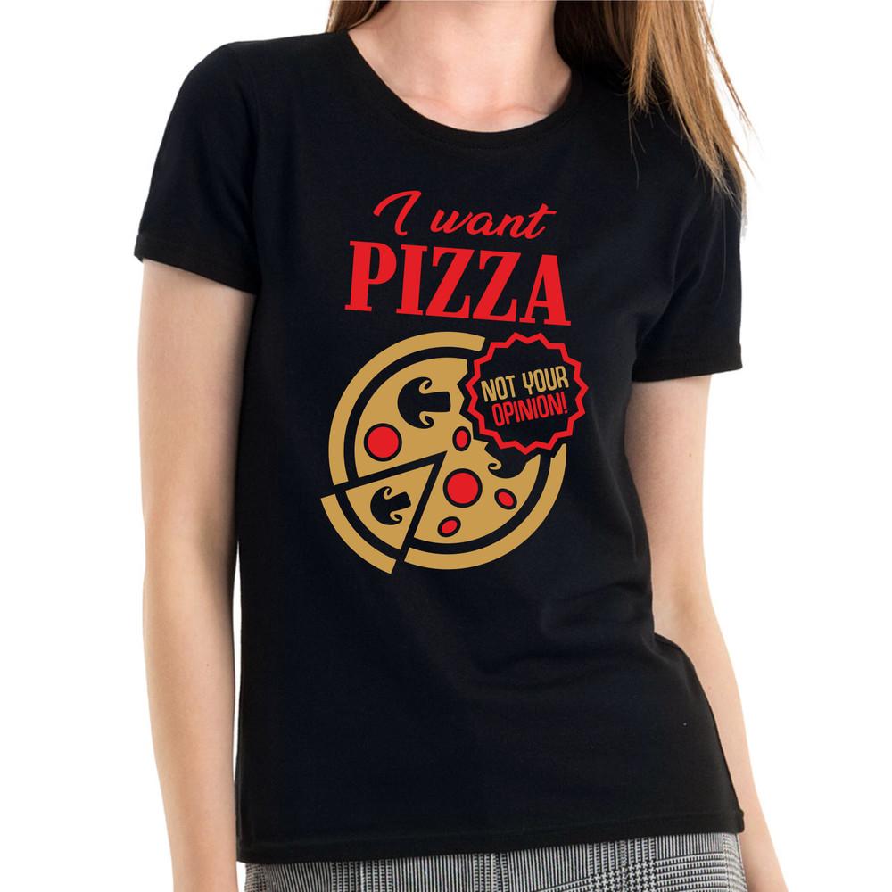 

I want pizza not your opinion saying sayings comedy fun women s girlie T-shirt 3XL