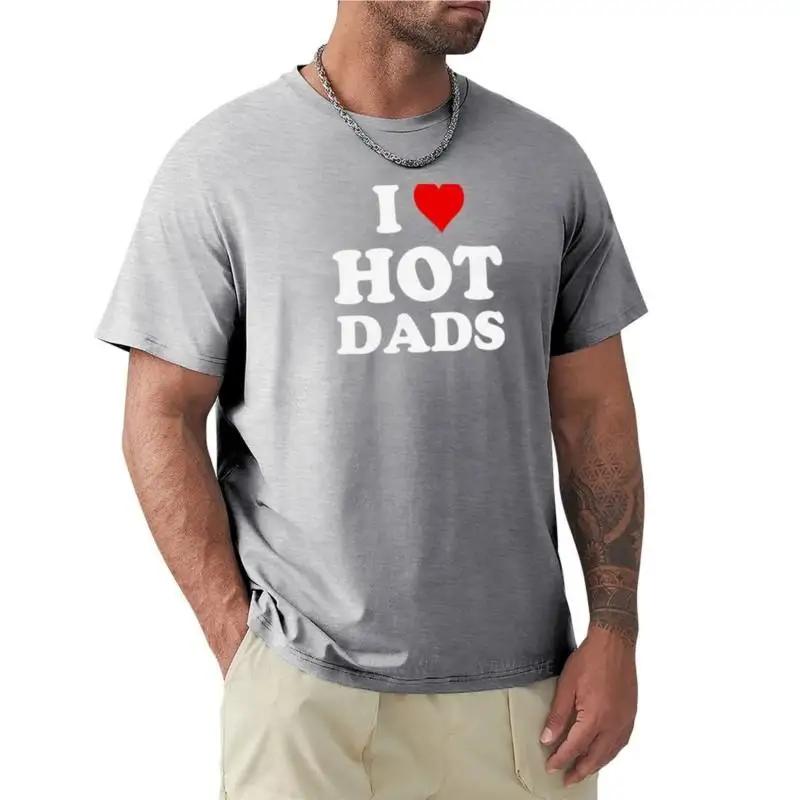T-shirt Men Cotton I Love Hot Dads - Heart DILF Lover T-Shirt Custom T Shirts for Men Summer T-shirt for Man