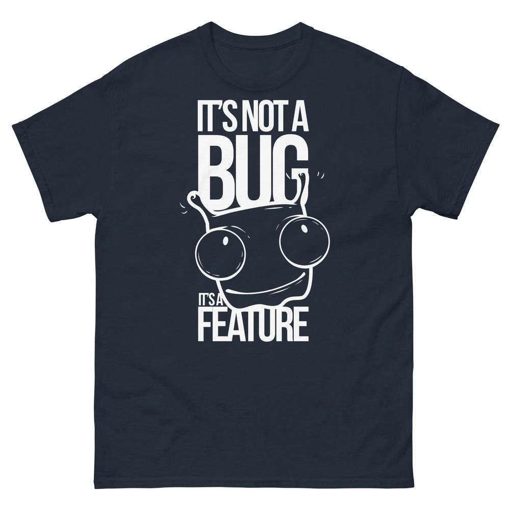 

It s not a Bug It s a Feature Computer Geek Tech Unisex T-Shirt S