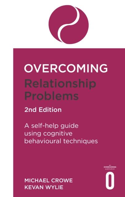 The Overcoming Relationship Problems 2nd Edition : A Self-help Guide Using Cognitive Behavioural Techniques Book
