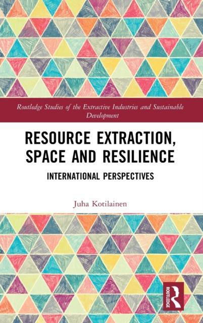 The Resource Extraction, Space and Resilience : International Perspectives Book