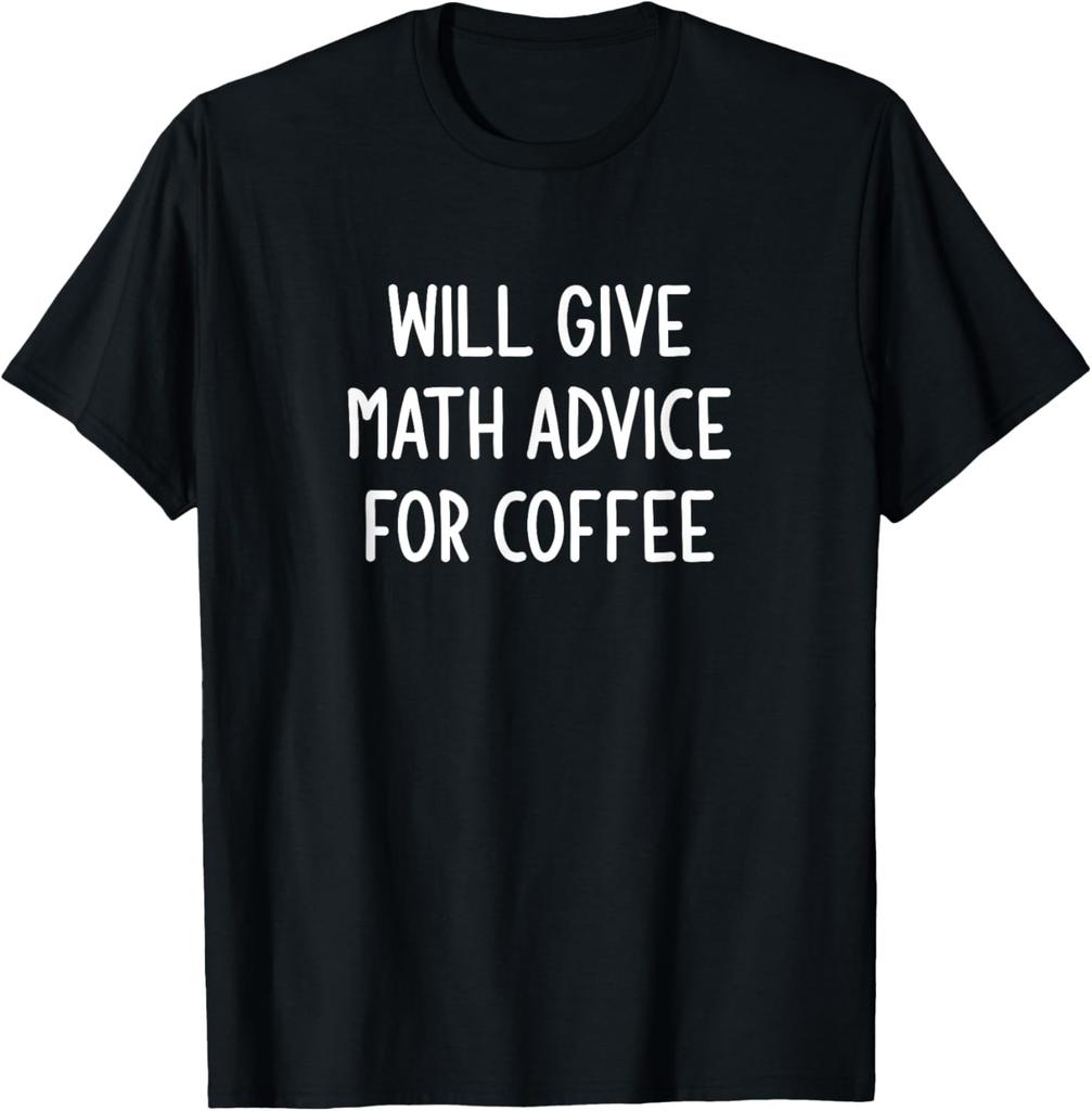 Will Give Math Advice For Coffee, funny, jokes, sarcastic T-Shirt