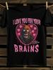 Love Your Brains Zombie Brain T-Shirt