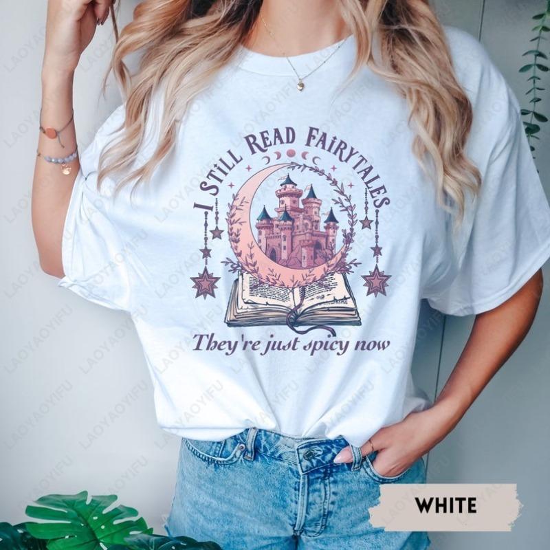 I Still Read Fairytales Spicy Book Tshirt Fantasy Book Lover Dark Romance Bookish Tees Gift for Women Men Cotton Aesthetic Tops