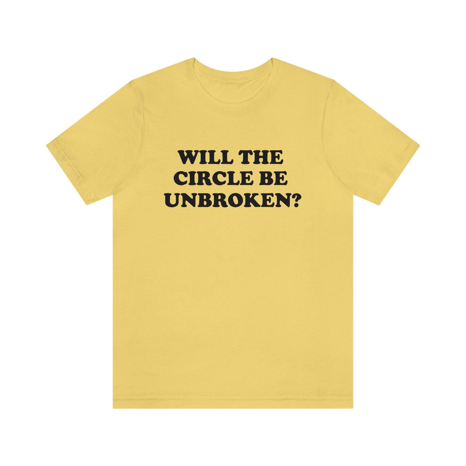 Will The Circle Be Unbroken T-Shirt? Country Music Gift, Classic Country, Statement T-Shirt, Gift, Country Gift, Peace, Music Hope Gift 3XL