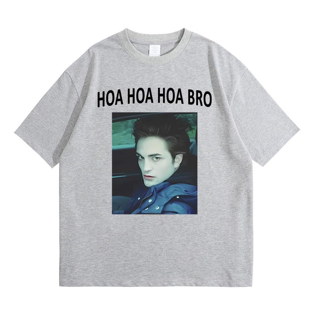 Movie Series Twilight Edward Cullen Hoa Hoa Hoa Bro T Shirt Robert Pattinson Funny Meme T-shirts Men's Casual Oversized T-shirt