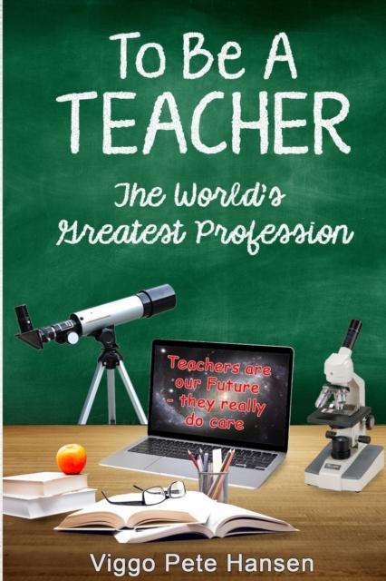 The To Be A TEACHER : The World's Greatest Profession Book