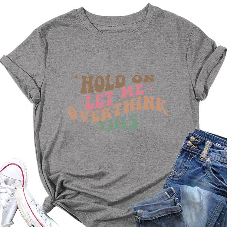 

Summer new fashion shortsleeved Tshirt hold on let me overthink this print loose casual crewneck top allmatch Womens pullov 4XL